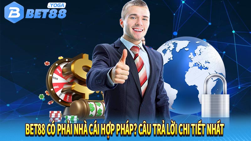 Bet88 có phải nhà cái hợp pháp? Câu trả lời chi tiết nhất