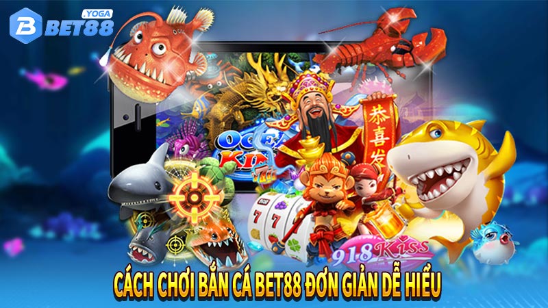 Cách chơi bắn cá bet88 đơn giản dễ hiểu