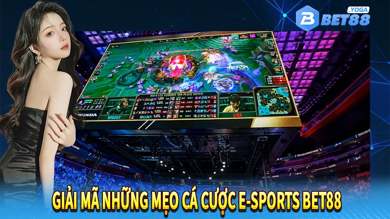 Giải mã những mẹo cá cược E-Sports Bet88