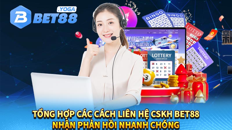 Tổng hợp các cách liên hệ CSKH BET88 nhận phản hồi nhanh chóng
