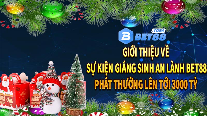 Giới thiệu về sự kiện giáng sinh an lành bet88 phát thưởng lên tới 3000 tỷ